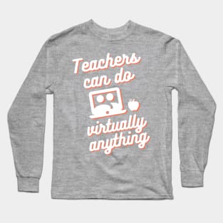 Teachers can do virtually anything Long Sleeve T-Shirt